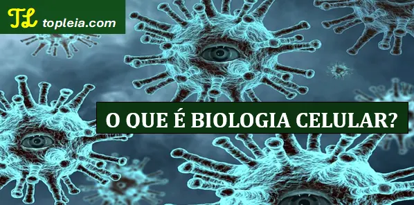 O que é Biologia Celular?