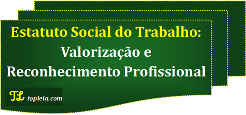 Estatuto Social do Trabalho: Valorização e Reconhecimento Profissional