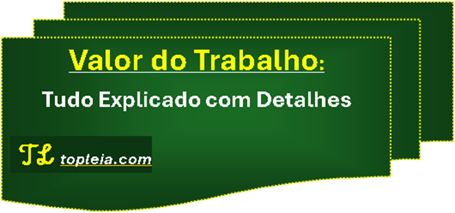 Valor do trabalho: Tudo Explicado Aqui