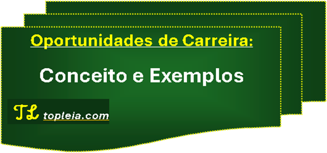 Oportunidades de Carreira: Conceito e Exemplos