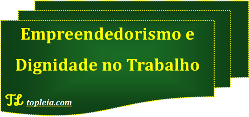 Empreendedorismo e Dignidade no Trabalho