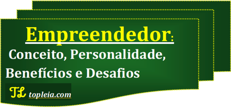 Empreendedor: Conceito, Personalidade, Benefícios e Desafios