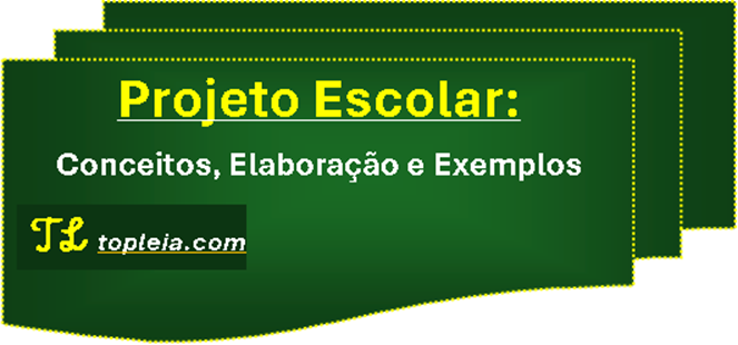 Projeto Escolar: Conceitos, Elaboração e Exemplos