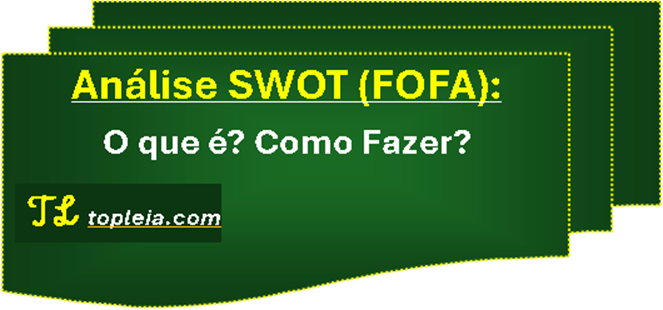 Análise SWOT (FOFA): O que é? Como Fazer?