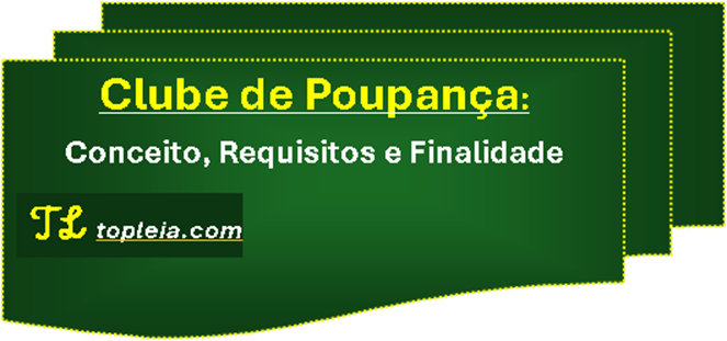 Clube de Poupança: Conceito, Requisitos e Finalidade